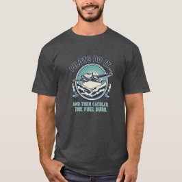 Camiseta Os Pilotos Fazem Isso E Depois Calculam O Consumo
