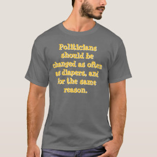 Camiseta Os políticos devem ser mudados tão frequentement
