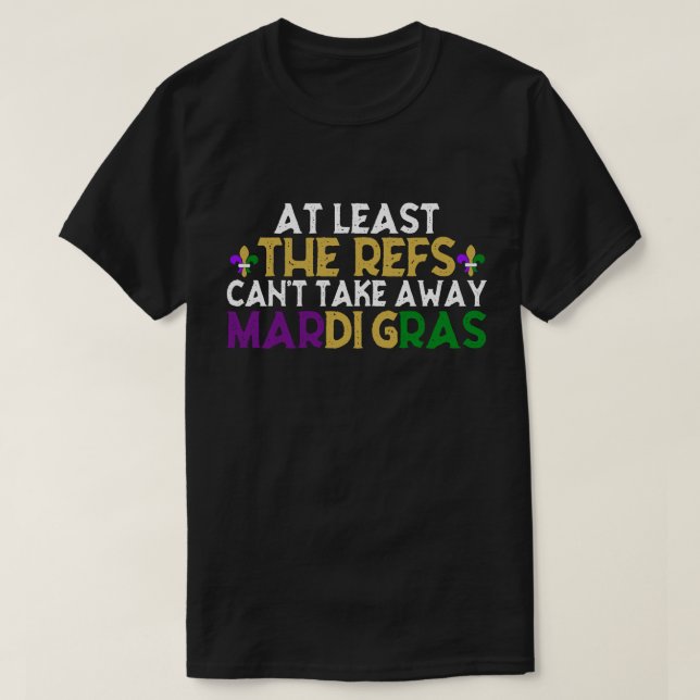 Camiseta Os Refs não podem tirar Mardi Gras do Futebol (Frente do Design)