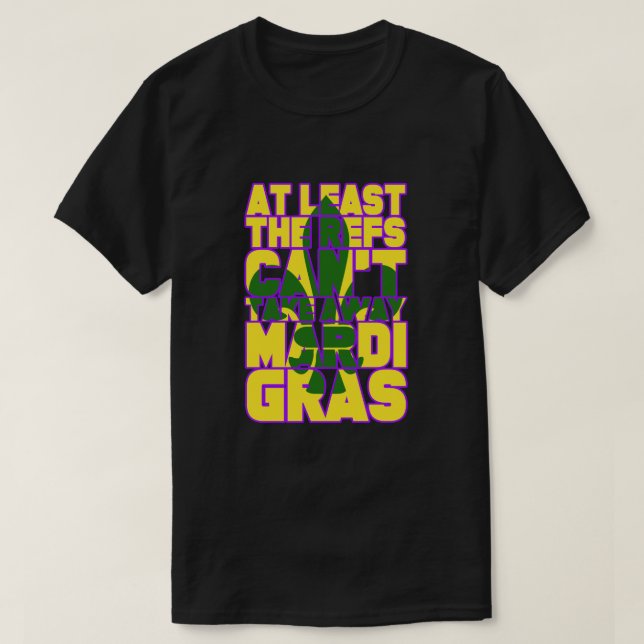 Camiseta Os Refs não podem tirar Mardi Gras do Futebol (Frente do Design)