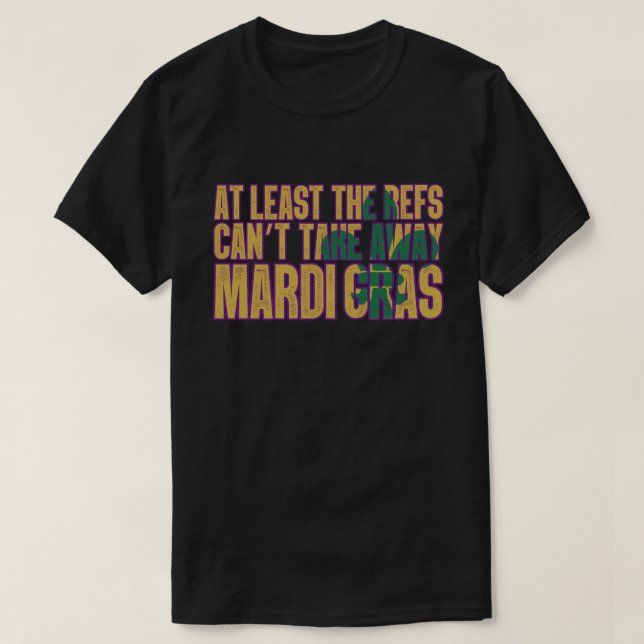 Camiseta Os Refs não podem tirar Mardi Gras do Futebol (Frente do Design)