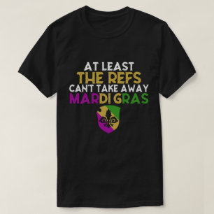 Camiseta Os Refs não podem tirar Mardi Gras do Futebol