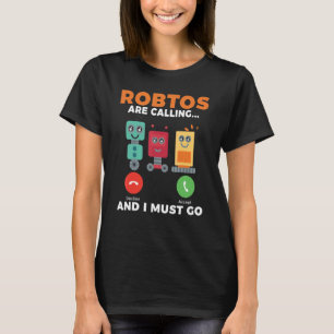 Camiseta Os robôs estão chamando e eu tenho que ir Robótica