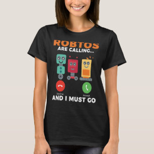 Camiseta Os robôs estão chamando e eu tenho que ir Robótica