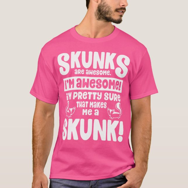 Camiseta Os Skunks São Incríveis Que Me Torna Um Skunk (Frente)