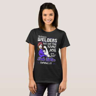 Camiseta Os soldadores das mulheres fazem o mesmo olhar do