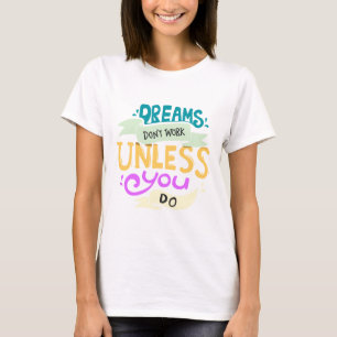 Camiseta Os sonhos não funcionam a menos que você faça u