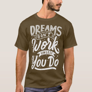 Camiseta Os sonhos não funcionam a não ser que você faça a 