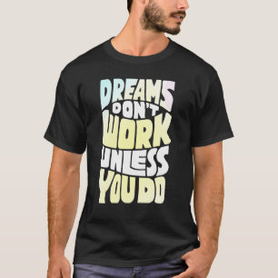 Camiseta Os Sonhos Não Funcionam A Não Ser Que Você Faça Um