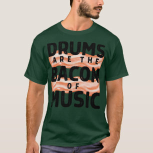 Camiseta Os Tambores São O Bacon Da Música 1