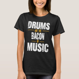 Camiseta Os Tambores São O Bacon Da Musica Drummer Musicia