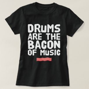 Camiseta Os tambores são o presente Bacon da Música.