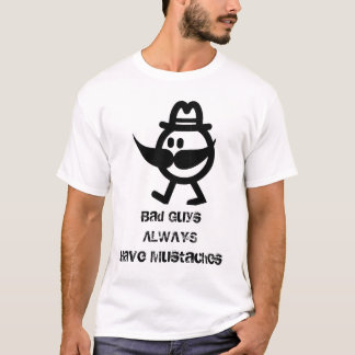 Camiseta Os tipos maus têm sempre os bigodes