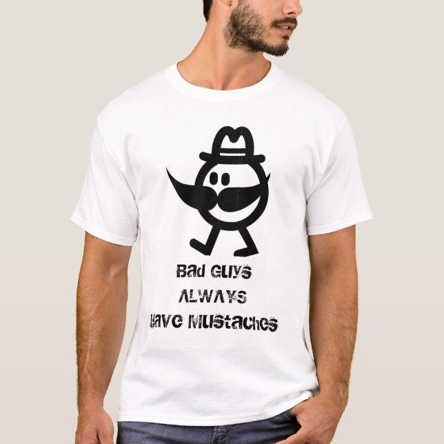 Camiseta Os tipos maus têm sempre os bigodes (Frente)