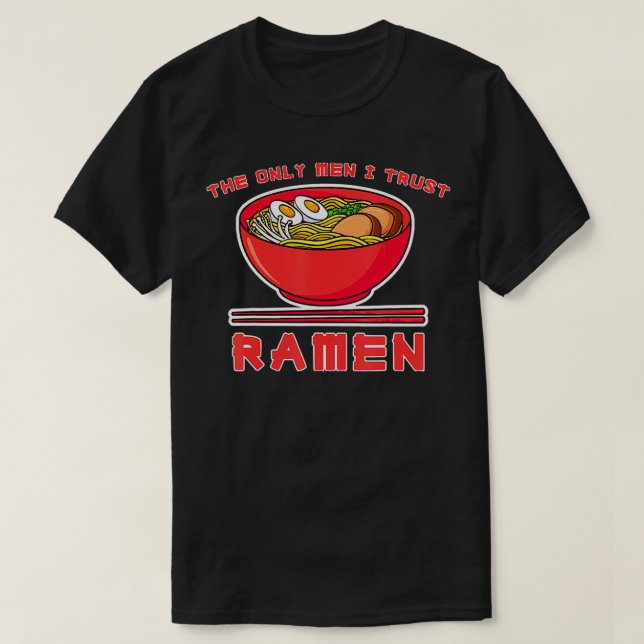Camiseta Os Únicos Homens Que Confio São Ramen Noodle (Frente do Design)
