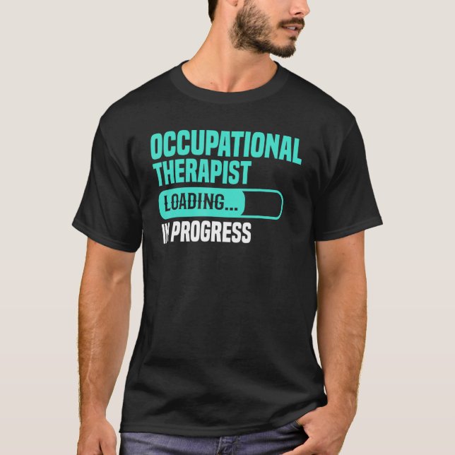 Camiseta OT In Progress Loading - Occupational Therapy Ther (Frente)