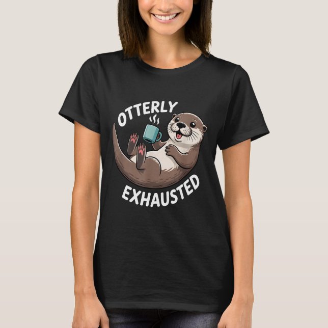 Camiseta Otterly Exhausted Tired Animal Funny Pun For Otter (Frente)