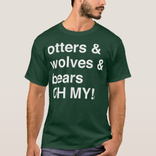 Camiseta Otters e Lobos e Ursos, OH MY!