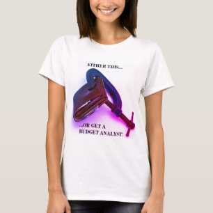 Camiseta "Ou isto... ou obter um analista de orçamento!"
