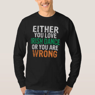 Camiseta Ou Você Ama A Dança Irlandesa Ou Você Está Errado 
