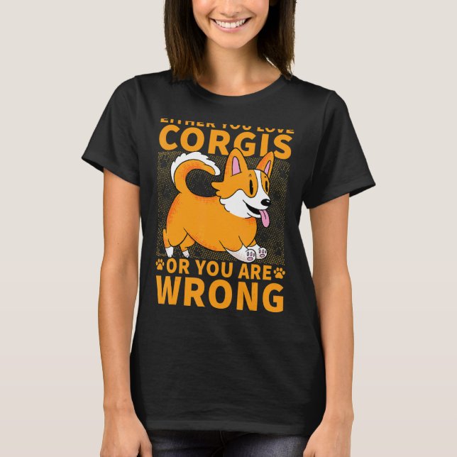 Camiseta Ou Você Ama Corgis Ou Está Errado (Frente)