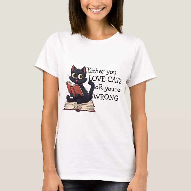 Camiseta Ou você ama gatos ou você está errado, ou o gato é (Frente)