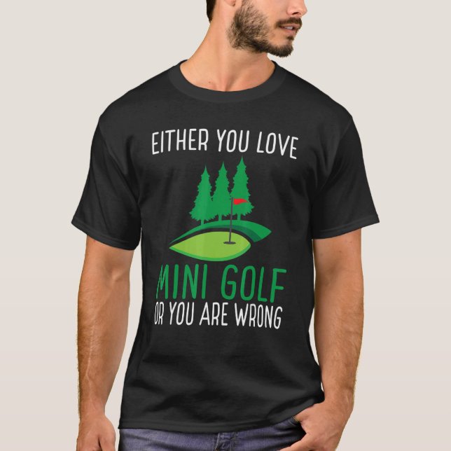 Camiseta Ou você ama Mini Golf ou você está errado Mini (Frente)