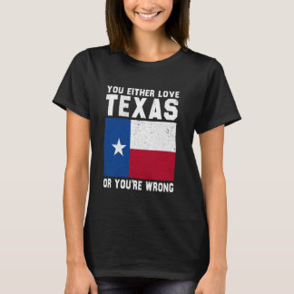 Camiseta Ou você ama o Texas ou você está errado no Texas