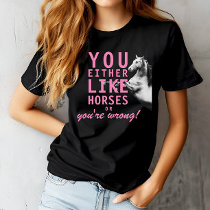 Camiseta Ou você gosta de cavalos ou você está errado!