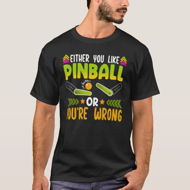Camiseta Ou você gosta de Pinball ou você está errado (Frente)