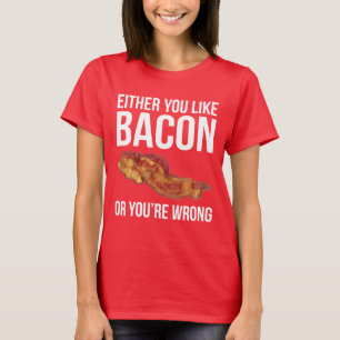 Camiseta Ou você gosta do bacon ou você é errado