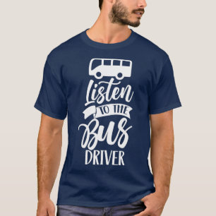 Camiseta Ouça Os Ônibus Do Operador Do Barramento Driver Bu