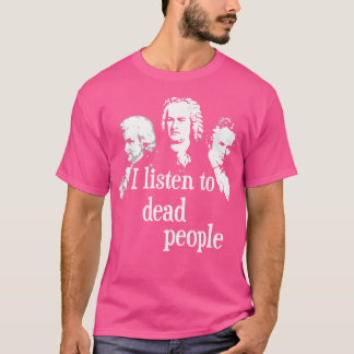 Camiseta Ouço Pessoas Mortos - Compositor de Música Clássic