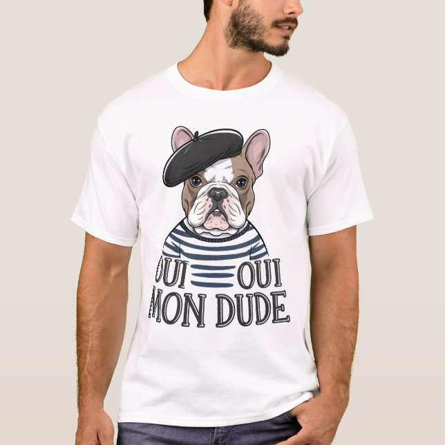 Camiseta Oui Oui Mon Dude - Engraçado Bulldog Francês (Frente)