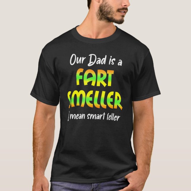 Camiseta Our Dad Fart Smeller I Mean Smart Feller (Frente)