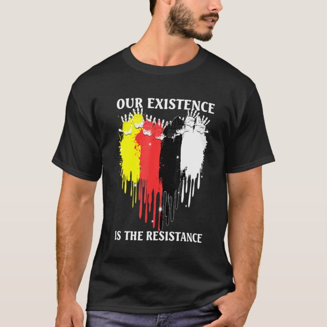 Camiseta Our Existence Is The Resistance Indigenous People (Frente)