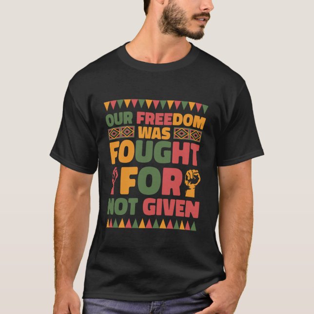 Camiseta Our Freedom was Fought for Not Given Juneteenth Pr (Frente)