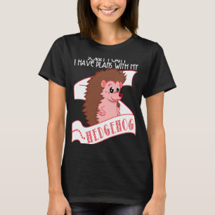 Camiseta Ouriço Desculpe Não Posso Ter Planos Com Meu Our