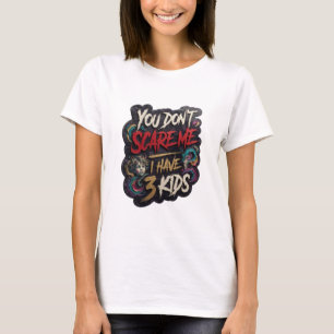 Camiseta Ouro Engraçado VOCÊ NÃO ME ASSUSTA EU TENHO 3 FILH