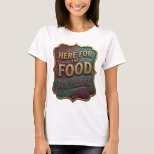 Camiseta Ouro Fresco AQUI PARA A COMIDA E NÃO PARA DRAMA Im