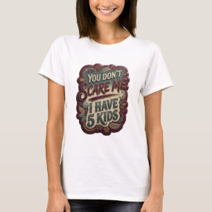 Camiseta Ouro Fresco VOCÊ NÃO ME ASSUSTA EU TENHO 5 FILHOS