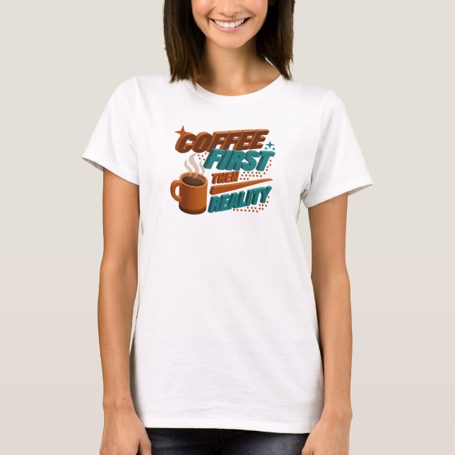 Camiseta Ousado CAFÉ PRIMEIRO ENTÃO REALIDADE Design Origin (Frente)