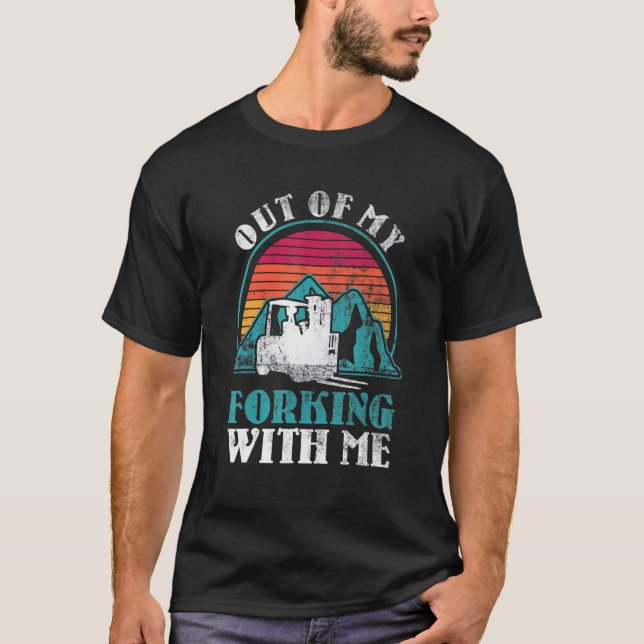 Camiseta Out Of My Forking Way Forklift Driver Forklift Ope (Frente)