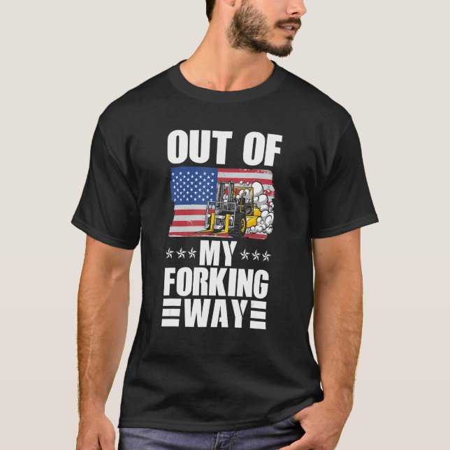 Camiseta Out Of My Forking Way Forklift Driver Forklift Ope (Frente)