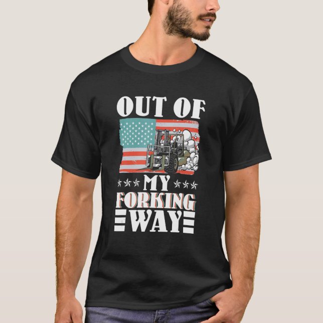 Camiseta Out Of My Forking Way Forklift Driver Forklift Ope (Frente)