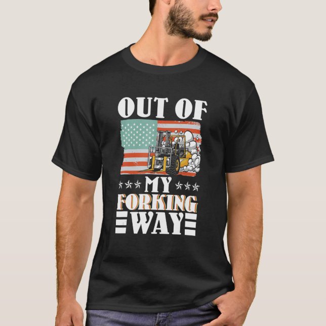 Camiseta Out Of My Forking Way Forklift Driver Forklift Ope (Frente)