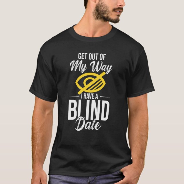 Camiseta Out Of My Way I Have A Blind Date (Frente)