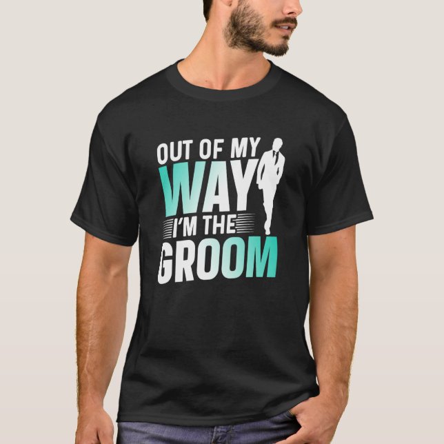 Camiseta Out Of My Way I'm The Groom Bachelor Party Sayings (Frente)