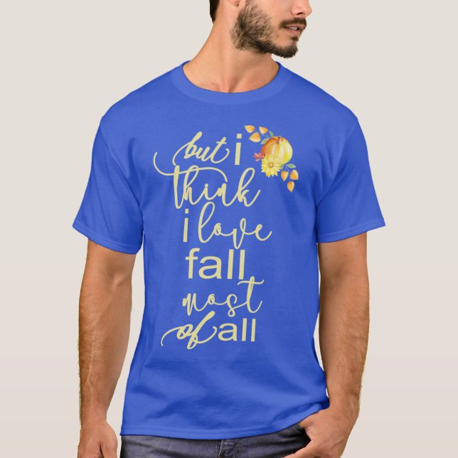 Camiseta Outono Cai Para as Mulheres, Mas Eu Acho Que Eu Am (Frente)
