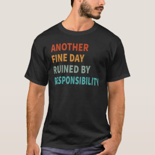 Camiseta Outro belo dia arruinado pela responsabilidade